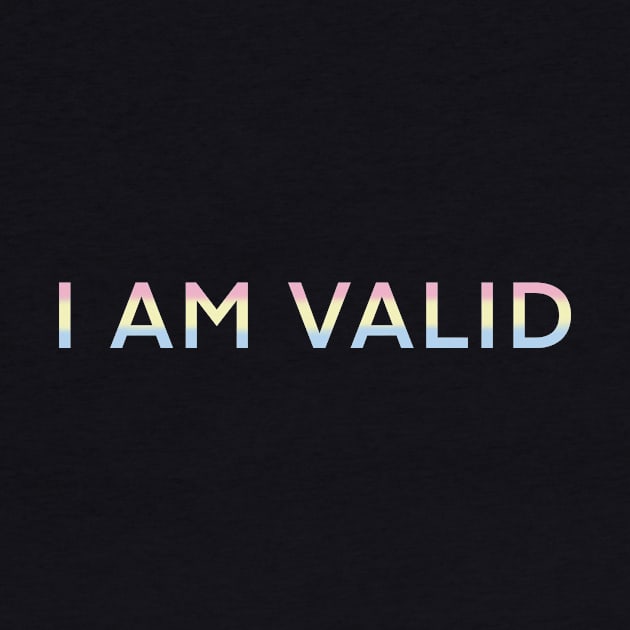 I AM VALID! by ichewsyou